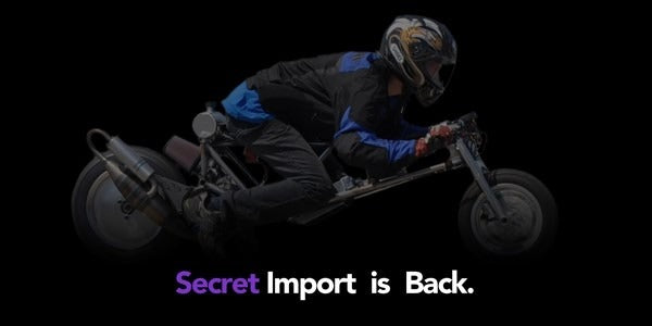Secret Import is Back !